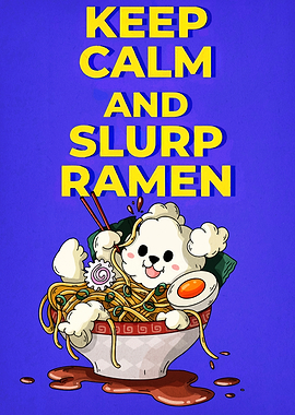 Keep Calm and Slurp Ramen