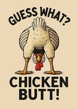 Guess What? Chicken Butt! Funny Illustration