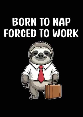 Born to Nap, Forced to Work