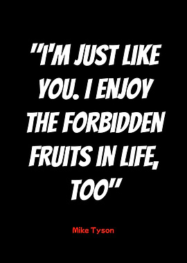 mike tyson quote: forbidden fruits