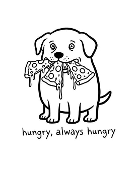 Dog with Pizza - Always Hungry