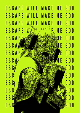 Escape Will Make Me God