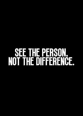 See the Person, Not Difference