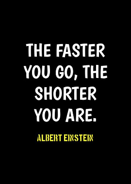 Einstein Quote: The Faster You Go