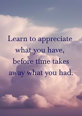 Appreciate what you have quote