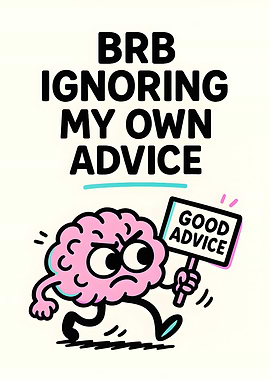 Ignoring My Own Advice