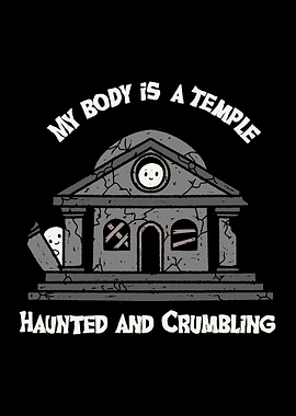 My Body is a Temple Haunted and Crumbling