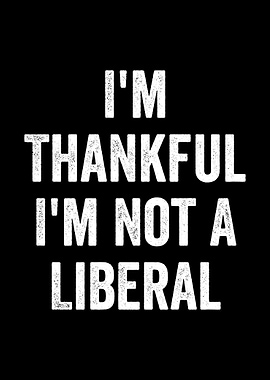 I'm Thankful I'm Not Liberal