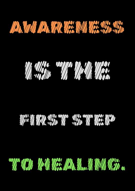 Awareness is the first step to healing