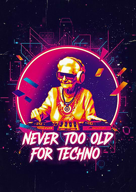 Never Too Old For Techno