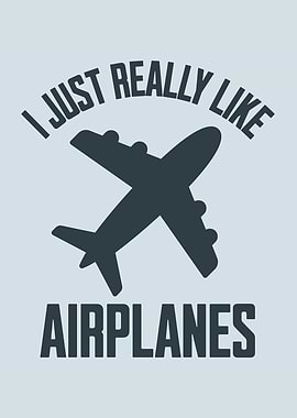 I Just Really Like Airplanes Aviation Enthusiast Airplane Lover
