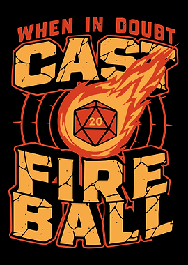 When in Doubt Cast Fireball