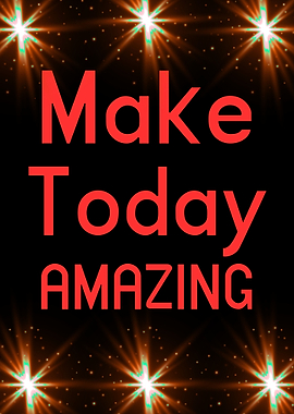 Make Today Amazing