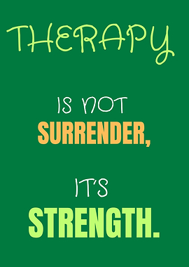 Therapy is not surrender, it's strength.