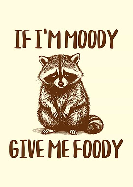 If I'm Moody Give Me Foody Food Lover Raccoon Funny Foodie