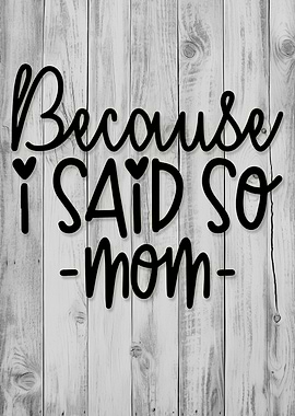 Because I Said So - Mom
