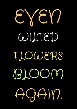 Even Wilted Flowers Bloom Again