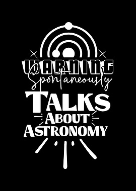 Warning: Spontaneously Talks About Astronomy