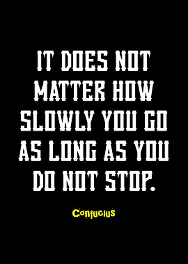 Confucius Quote: Keep Going