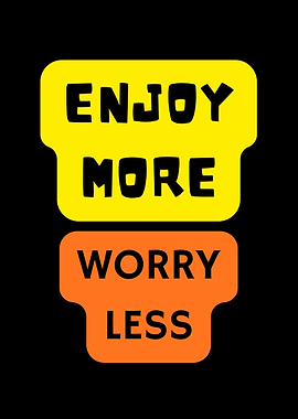 Enjoy More Worry Less