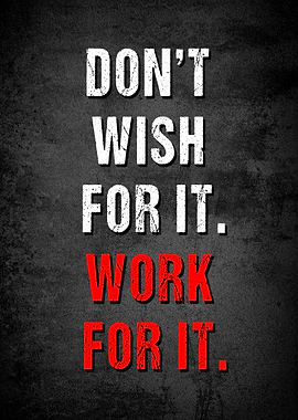 Don't Wish, Work For It