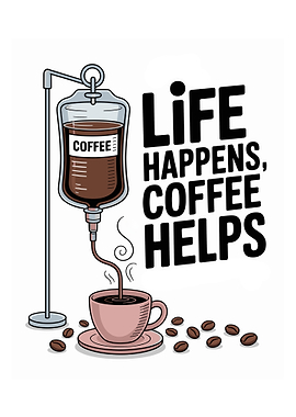 Life Happens, Coffee Helps