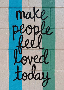 Make People Feel Loved Today Mural