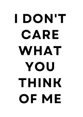 I Don't Care What You Think