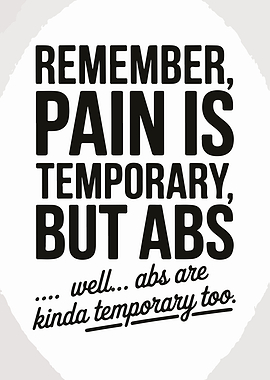 Pain is Temporary, But Abs...