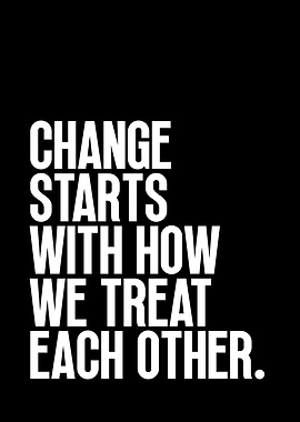 Change Starts With How We Treat