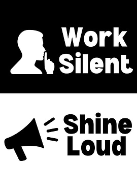 Work Silent, Shine Loud