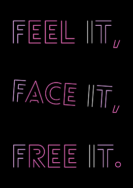 Feel It, Face It, Free It