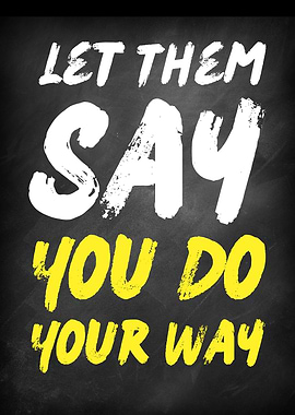 Let Them Say Do Your Way