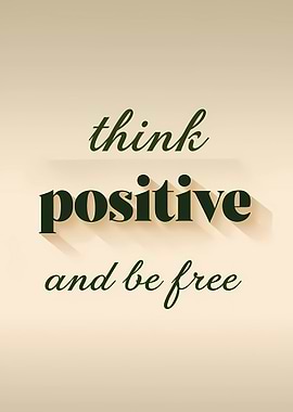 Think Positive and Be Free