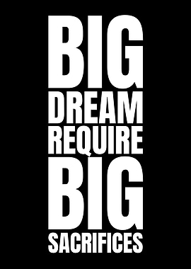 Big Dreams Require Big Sacrifices