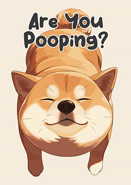 Are You Pooping? Shiba Inu Art