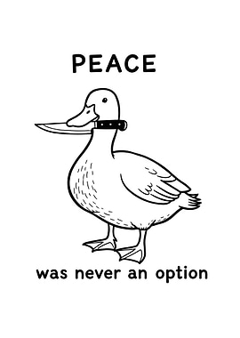 Peace Was Never An Option Duck