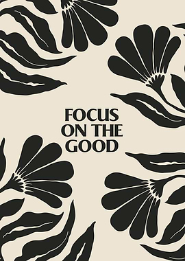 Focus on the Good – Inspirational Floral Quote Poster for Positive Living