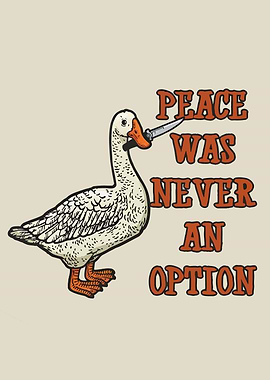 Peace Was Never An Option Goose
