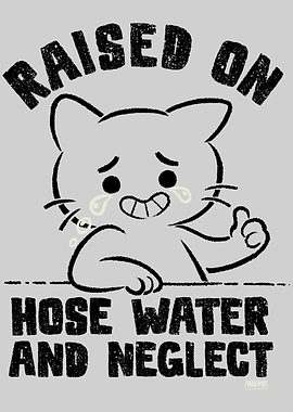 Raised on Hose Water and Neglect
