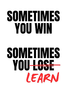 Sometimes You Win, Sometimes You Learn