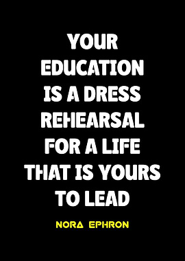 Education is a Dress Rehearsal Quote