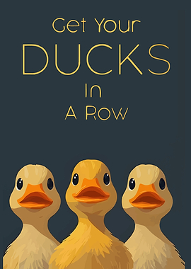 Get Your Ducks In A Row