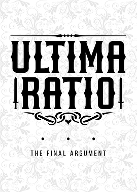 Ultima Ratio: The Final Argument