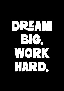 Dream Big, Work Hard