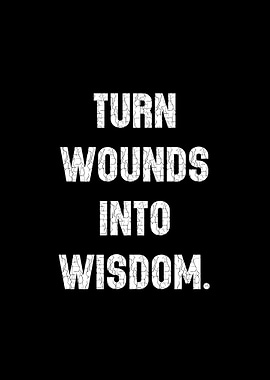 Turn Wounds Into Wisdom