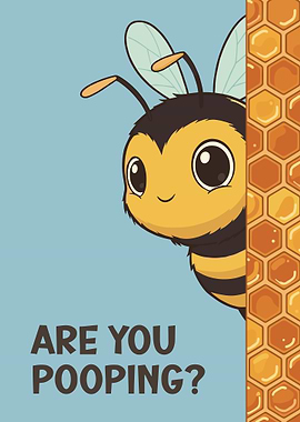 Cute Bee Are you pooping
