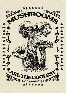 MUSHROOMS ARE THE COOLEST