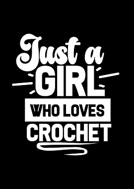 Just a Girl Who Loves Crochet