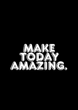 Make Today Amazing